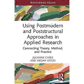 Postmoderne und poststrukturelle Ansätze in der angewandten Forschung nutzen: Verbindung von Theorie, Methode und Praxis