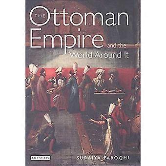 Osmanien valtakunta ja ympäröivän maailman (Kirjasto ottomaanien tutkimukset)