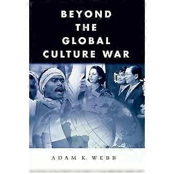 Beyond The Global Culture War - Adam K. Webb
