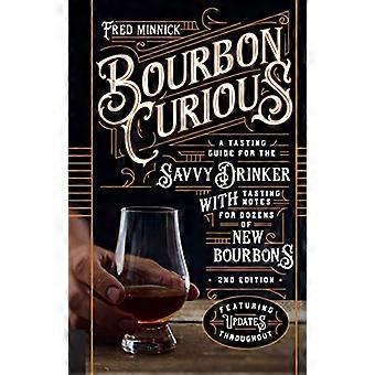 Bourbon Curious: A Tasting Guide for the Savvy Drinker with Tasting Notes for Dozens of New Bourbons