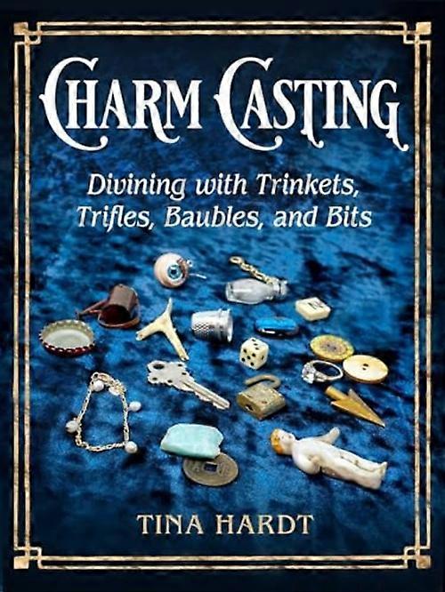 Charm Casting : Divining with Trinkets, Trifles, Baubles and Bits