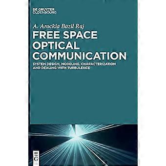 Free Space Optical Communication System Design Modeling Characterization and Dealing with Turbulence