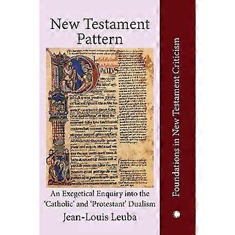 New Testament Pattern An Exegetical Enquiry Into The 'catholic' And 'protestant' - Jean-Louis Leuba - Paperback - en Book