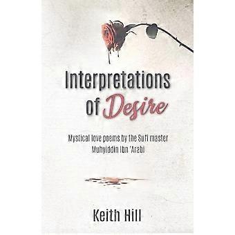 Interpretations Of Desire Mystical Love Poems By The Sufi Master Muyhiddin Ibn ' - Keith Hill - Paperback - en Book