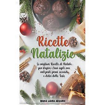 Ricette Natalizie Le Migliori Ricette Di Natale Per Stupire I Tuoi Ospiti Con An