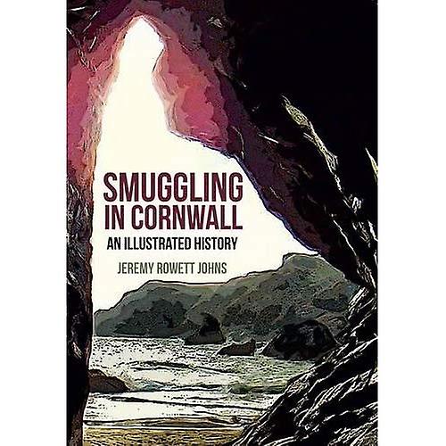 Smuggling in Cornwall: An Illustrated History