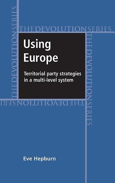 Using Europe Territorial Party Strategies In A Multilevel System by Eve Hepburn Paperback Book