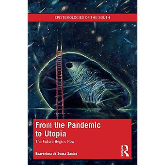 From The Pandemic To Utopia The Future Begins Now - Boaventura de Sousa Santos