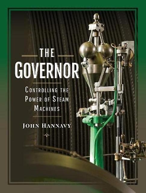 The Governor Controlling The Power Of Steam Machines by John & Hannavy  Hardback Book