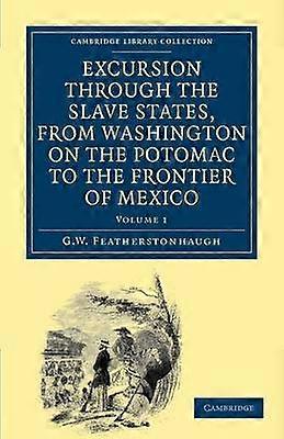 Excursion through the Slave States from Washington on the Potomac to the Frontier of Mexico