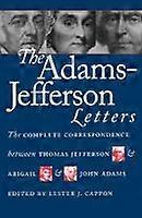 The Adams-Jefferson Letters - The Complete Correspondence Between Thomas Jefferson and Abigail and John Adams