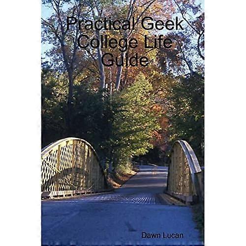 Practical Geek College Life Guide