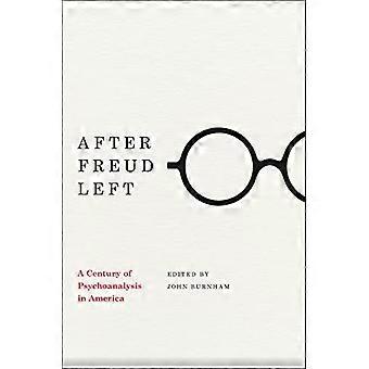 After Freud Left A Century of Psychoanalysis in America