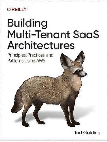 Building Multi Tenant Saas Architectures: Principles Practices and Patterns Using AWS