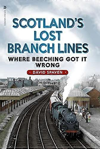 Scotlands Lost Branch Lines Where Beeching Got It Wrong