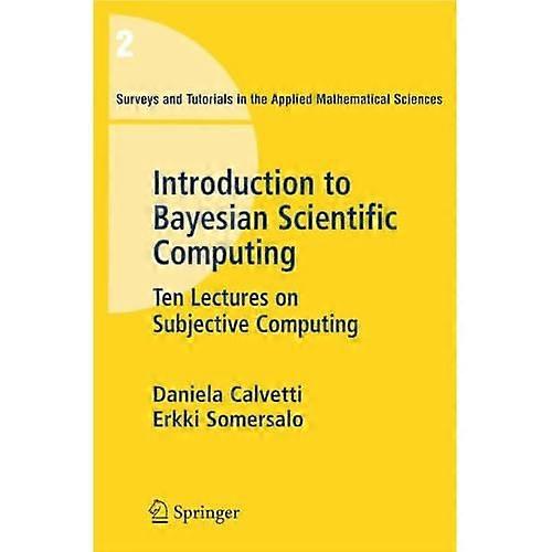 An Introduction to Bayesian Scientific Computing: Ten Lectures on Subjective Computing (Surveys and Tutorials in the Applied Mathematical Sciences)