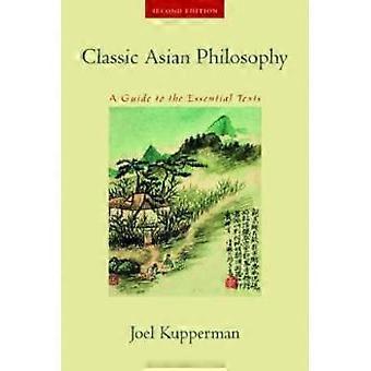 Classic Asian Philosophy A Guide To The Essential Texts - Joel J. Kupperman