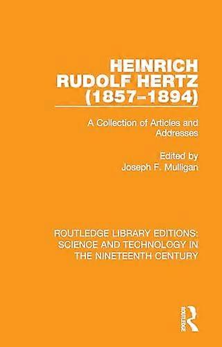 Heinrich Rudolf Hertz (1857 1894): A Collection of Articles and Addresses