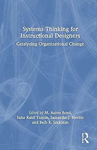 Systems Thinking for Instructional Designers: Catalyzing Organizational Change