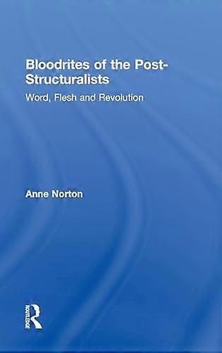 Bloodrites of the Post Structuralists: Word Flesh and Revolution