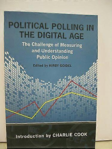 Political Polling in the Digital Age: The Challenge of Measuring and Understanding Public Opinion