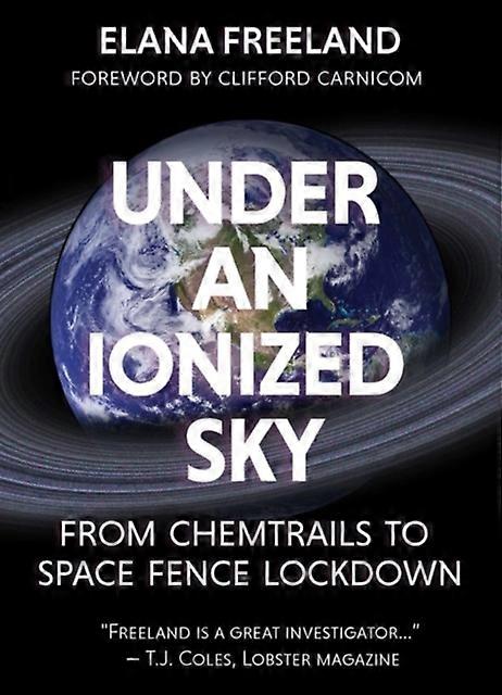 Under An Ionized Sky.from Chemtrails To Space Fence Lockdown by Elana M Freeland Paperback