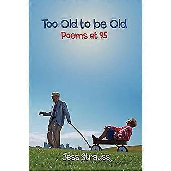 Too Old to Be Old: Poems at 95
