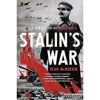 Stalins Krieg: Eine neue Geschichte des Zweiten Weltkriegs