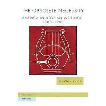 Die obsolete Notwendigkeit: Amerika in utopischen Schriften, 1888-1900 (Ralahine Utopian Studies)