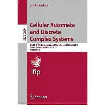 Cellular Automata And Discrete Complex Systems 21st Ifip Wg 1.5 International Wo - Springer Nature B.V