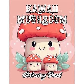 Libro da colorare di funghi Kawaii per bambini: pagine da colorare per alleviare lo stress e rilassarsi.
