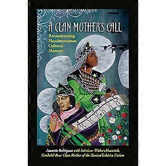 Ruf einer Clan-Mutter: Rekonstruktion des kulturellen Gedächtnisses der Haudenosaunee (SUNY-Serie in kritischen Haudensaunee-Studien)
