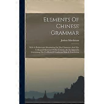 Elements Of Chinese Grammar With A Preliminary Dissertation On The Characters An - Joshua Marshman - Hardcover - English Book - History
