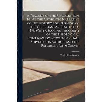 A Tragedy Of The Reformation Being The Authentic Narrative Of The History And - David Cuthbertson - Paperback - en Book
