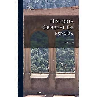 Historia General De Espaa Volume 30 - Anonymous - Hardcover - English Book - History