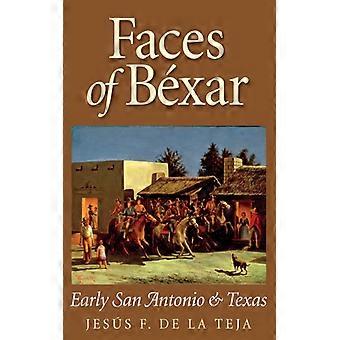 Faces Of Bexar Early San Antonio & Texas - Jesus F. de la Teja - Paperback - English Book - History