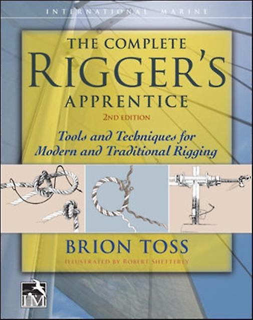 The Complete Riggers Apprentice Tools And Techniques For Modern And Traditional, kirjoittanut Brion Toss, kovakantinen kirja