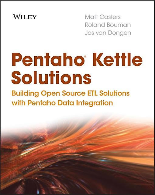 Pentaho Kettle Solutions by Jos van Dongen Paperback