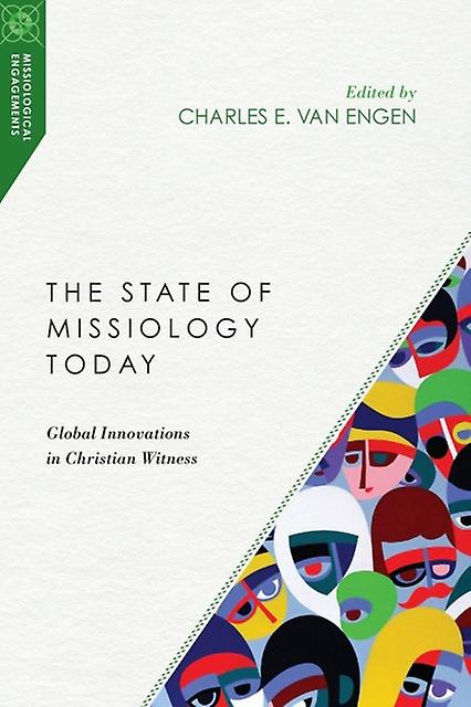 The State Of Missiology Today  Global Innovations In Christian Witness by Charles E. Van Engen Paperback