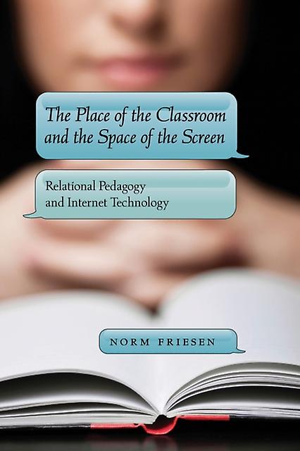 The Place Of The Classroom And The Space Of The Screen by Norm Friesen Paperback