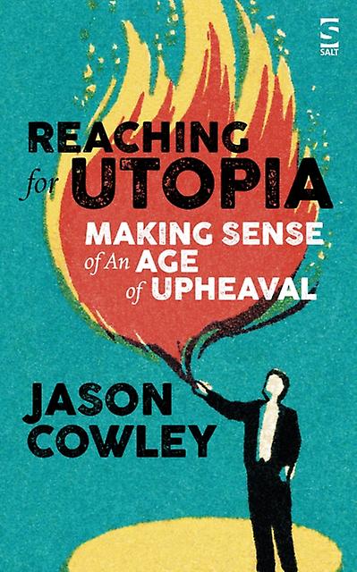 Reaching For Utopia Making Sense Of An Age Of Upheaval by Jason Cowley Paperback Book