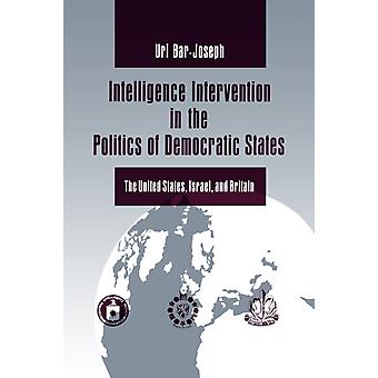 Intelligence Intervention In The Politics Of Democratic States The United States - Uri Bar-Joseph