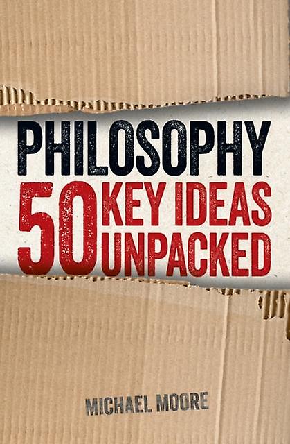 Philosophy 50 Key Ideas Unpacked by Michael Moore Paperback Book