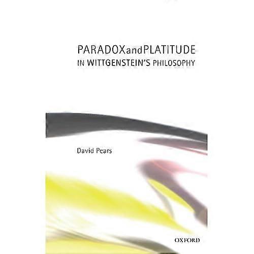 Paradox and Platitude in Wittgenstein's Philosophy