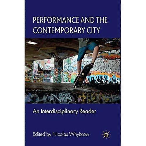 Performance and the Contemporary City: An Interdisciplinary Reader