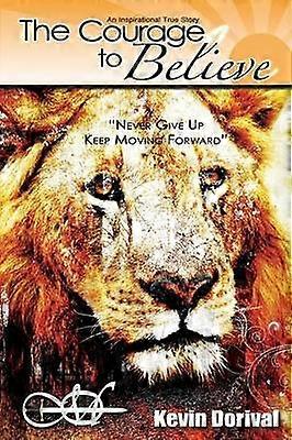 The Courage to Believe: Never Give Up