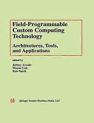Field-Programmable Custom Computing Technology: Architectures Tools and Applications