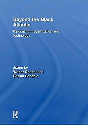 Beyond the Black Atlantic: Relocating Modernization and Technology