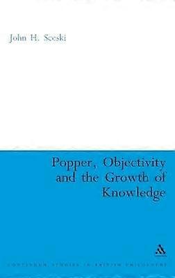 Popper Objectivity and the Growth of Knowledge
