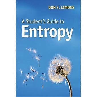 A Student's Guide To Entropy - Don S. Lemons